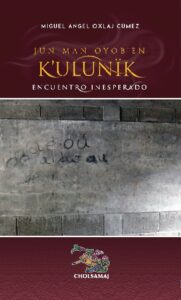Jun man oyob’en k’ulunïk – Encuentro inesperado