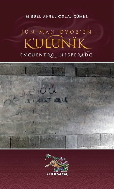 Jun man oyob’en k’ulunïk – Encuentro inesperado