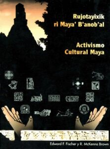 Rujotayixik ri Maya’ B’anob’al, Activismo cultural maya.
