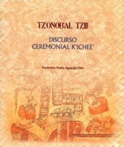 Discurso ceremonial k’ichee’, Tz’onob’al Tziij. Edición bilingüe español-k’ichee’.