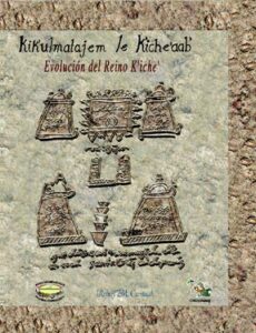 Kik’ulmatajem le K’iche’aab’, Evolución del reino K’iche’.
