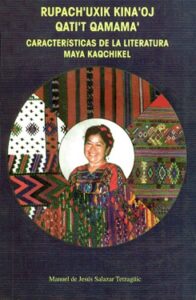 Rupach’uxik Kina’oj Qati’t Qamama’, Características de la literatura Maya Kaqchikel.