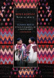 Ruwa Kemtzij. Kemon Taq Tzij Na’oj, Tejidos Mayas, El rostro de las palabras y los pensamientos tejidos. CATÁLOGO.