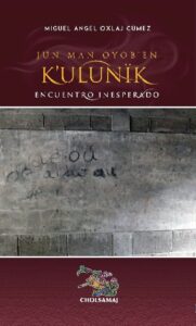 Jun man oyob’en k’ulunïk – Encuentro inesperado