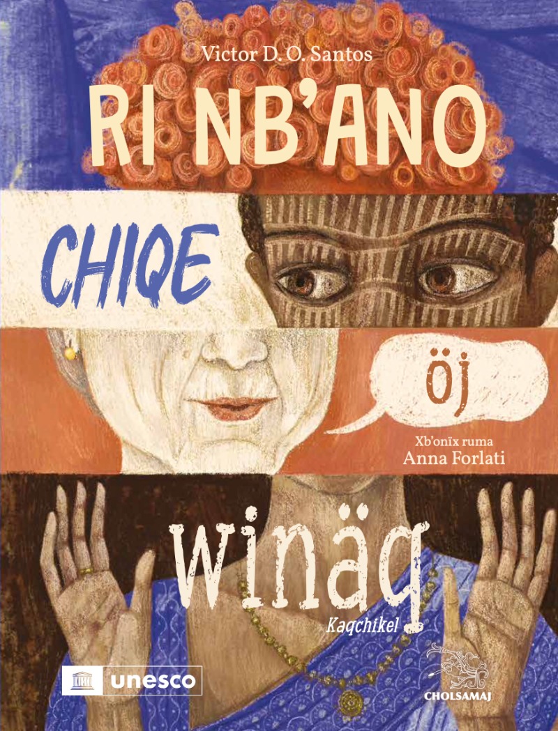Ri nb’ano chiqe öj winäq – Lo que nos hace humanos Kaqchikel
